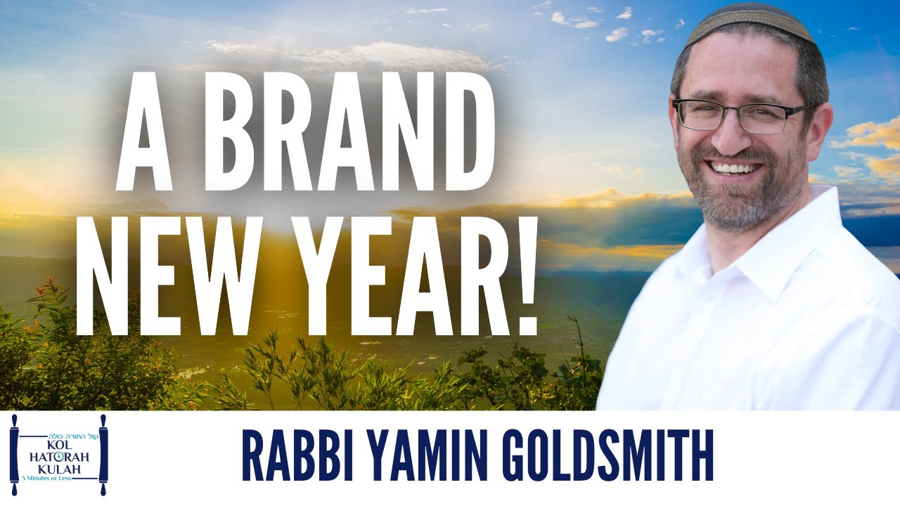 A Brand New Year! - Rabbi Yamin Goldsmith