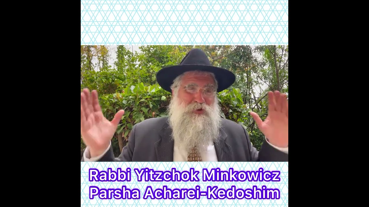 Rabbi Yitzchok Minkowicz Weekly Torah Lesson Parsha Acharei-Kedoshim