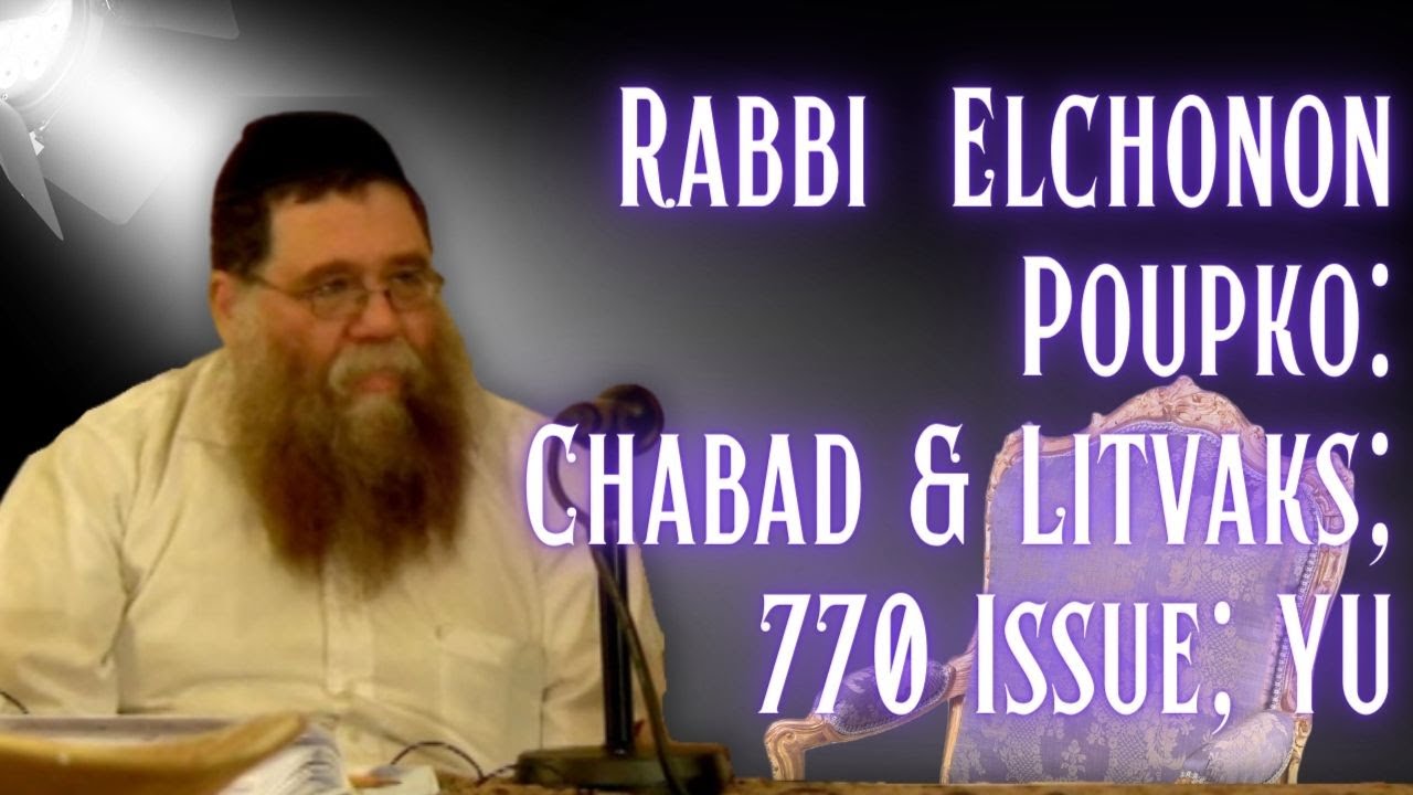 Rabbi Elchonon Poupko on Chabad, Litvaks, 770 issue, Shluchim - Rabbi Chaim Dalfin