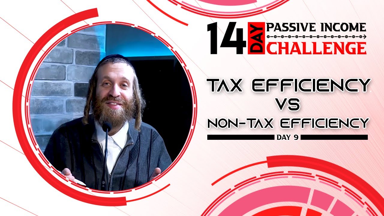 Day 9 of The 14-day Passive Income Challenge - Tax efficiency vs non-Tax efficiency  - Chaim Ekstein
