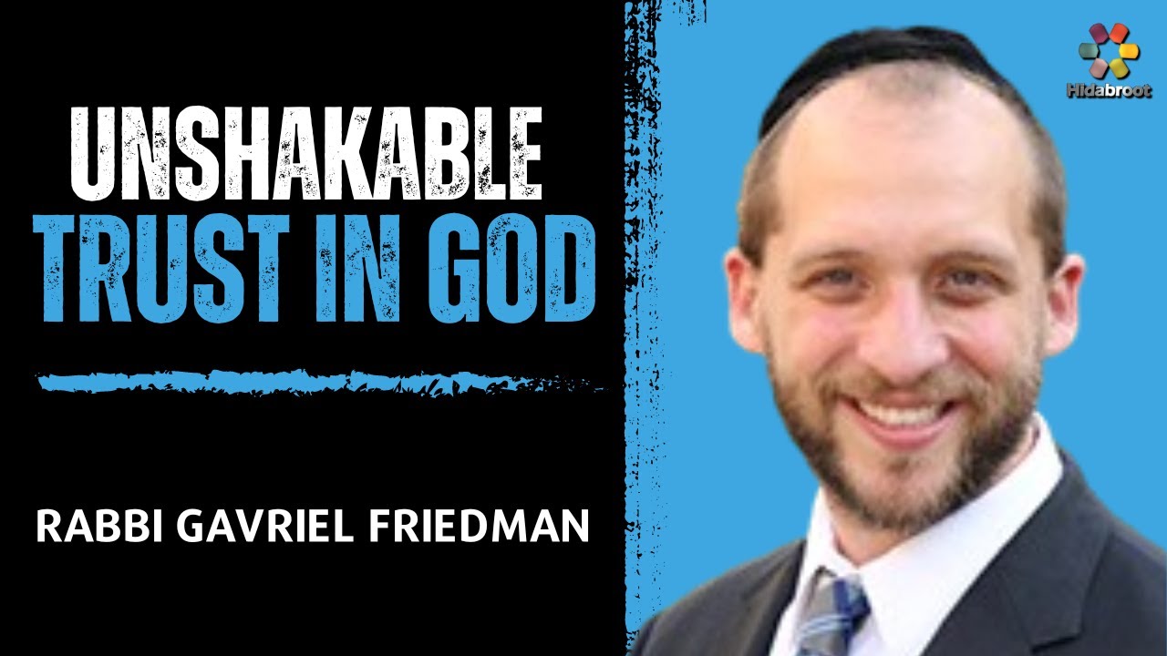 Unshakable Trust in God: A Path to Inner Peace - Rabbi Gavriel Friedman