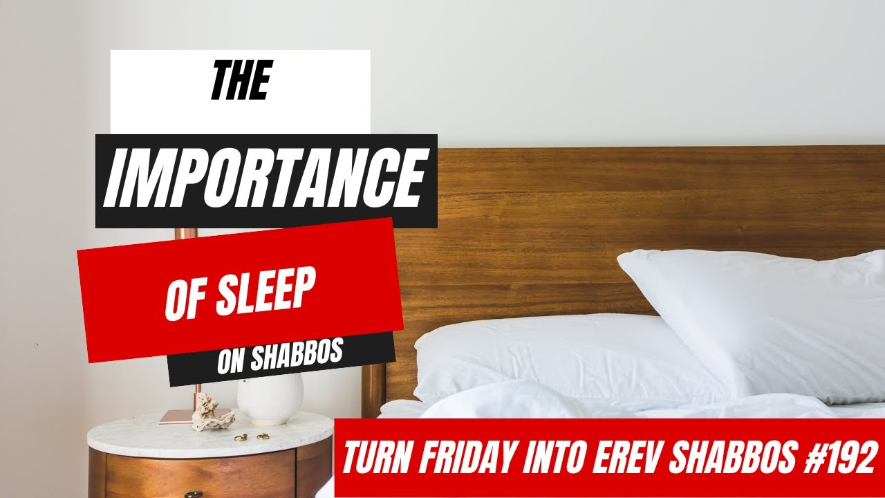 Turn Friday into Erev Shabbos #192 - The Importance of Sleep on Shabbos