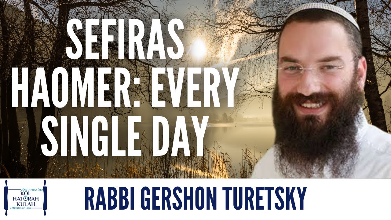 Sefiras Haomer: Every Single Day - Rabbi Gershon Turetsky