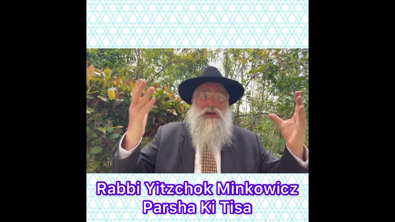 Rabbi Yitzchok Minkowicz Torah Lesson Parsha Ki Tisa What is our greatest quality that we have?