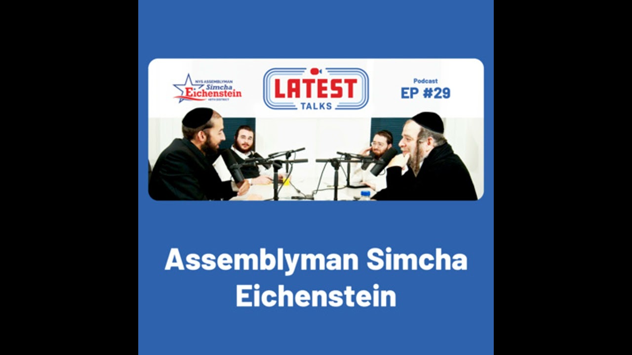 Latest Talks Podcast - Ep #29 | Guest: Assemblyman Simcha Eichenstein