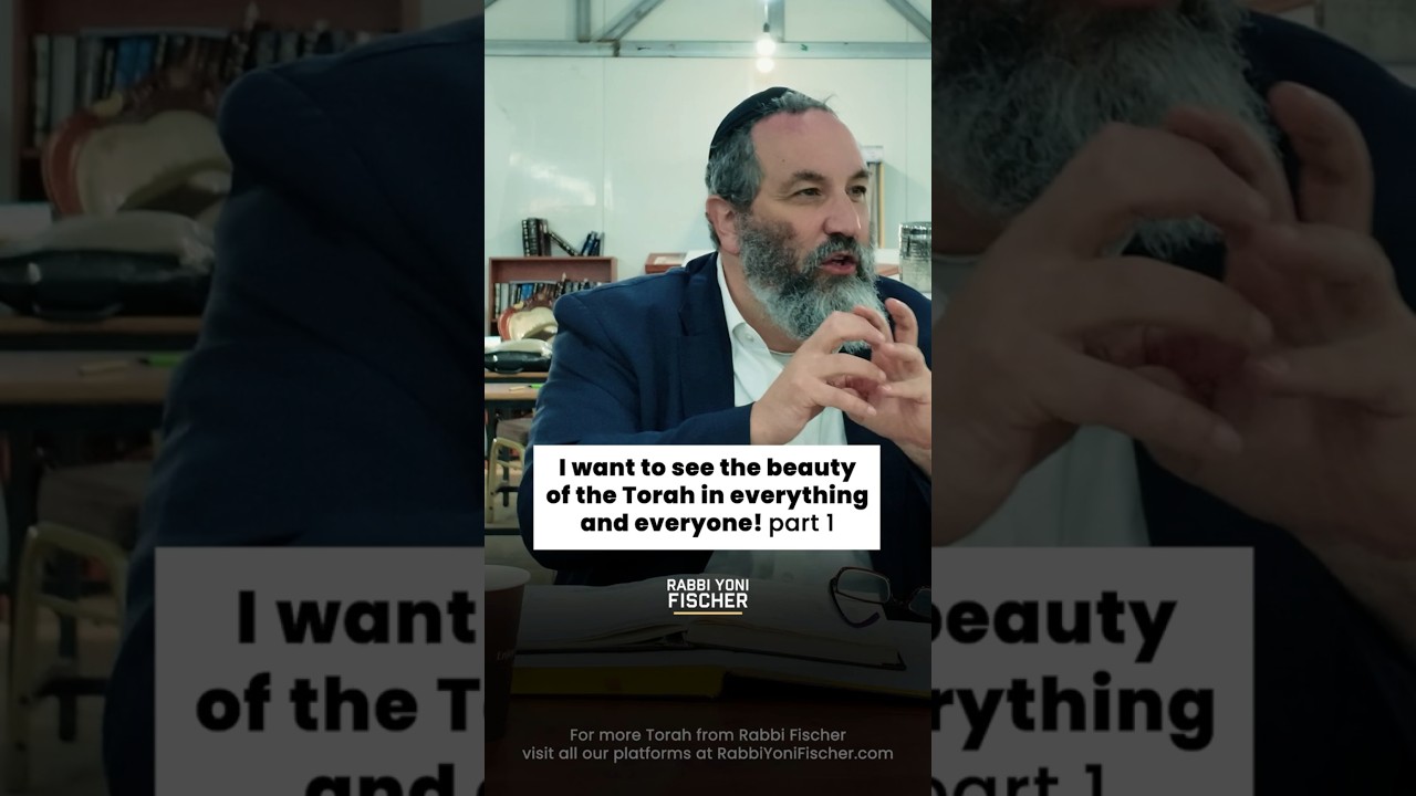 I Want To See The Beauty Of Everything And Everyone - Rabbi Yoni Fischer