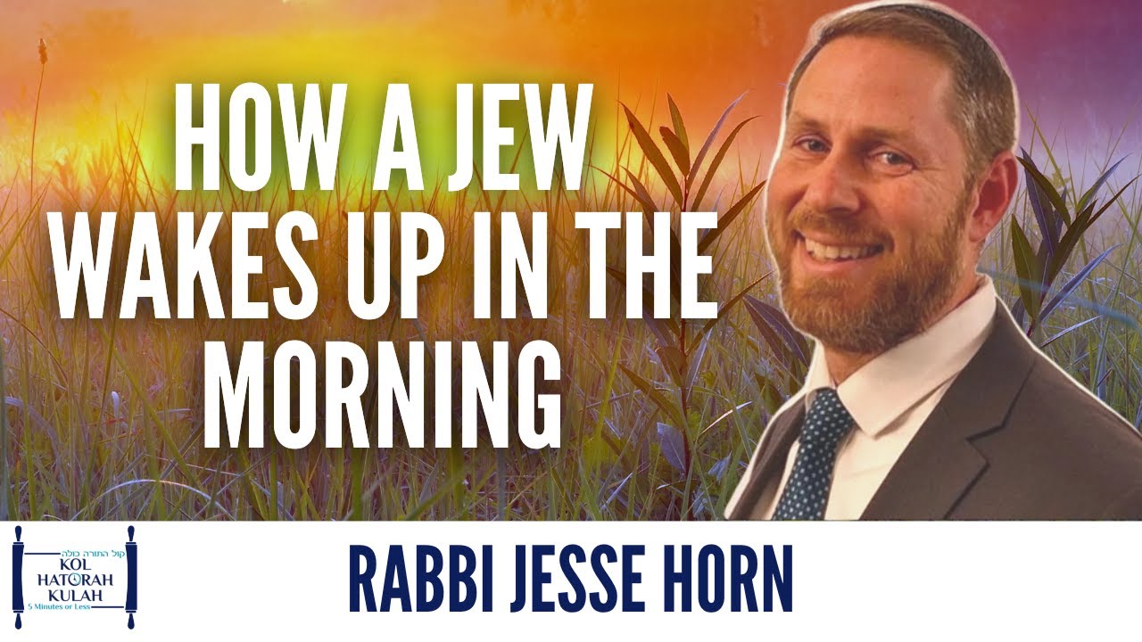 How a Jew Wakes up in the Morning - Rabbi Jesse Horn