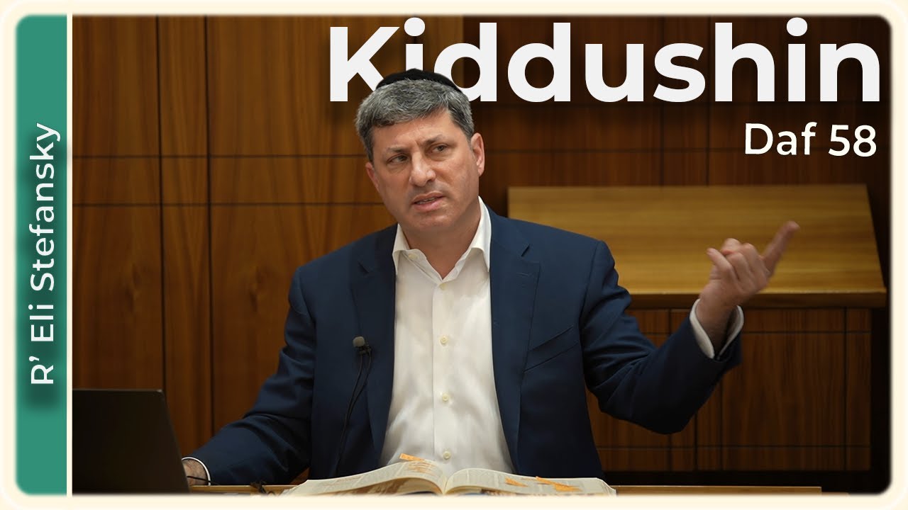 Daf Yomi Kiddushin Daf 58 by R’ Eli Stefansky