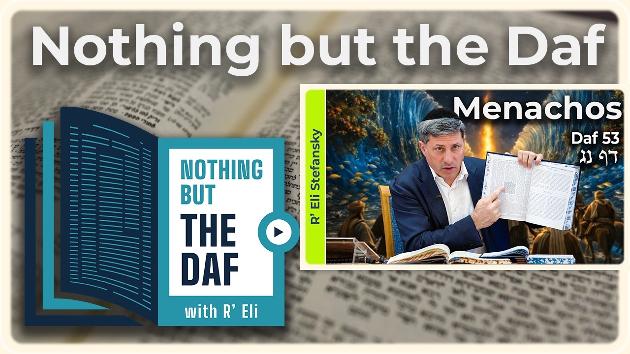 CHAZARAH - Menachos Daf 53 | "Nothing but the Daf" with R' Eli Stefansky