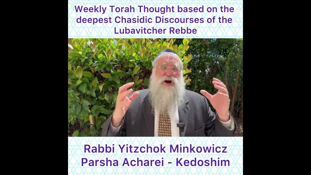 Parsha Acharei - Kedoshim Chasidic Torah thought from Lubavitcher Rebbe by: Rabbi Yitzchok Minkowicz