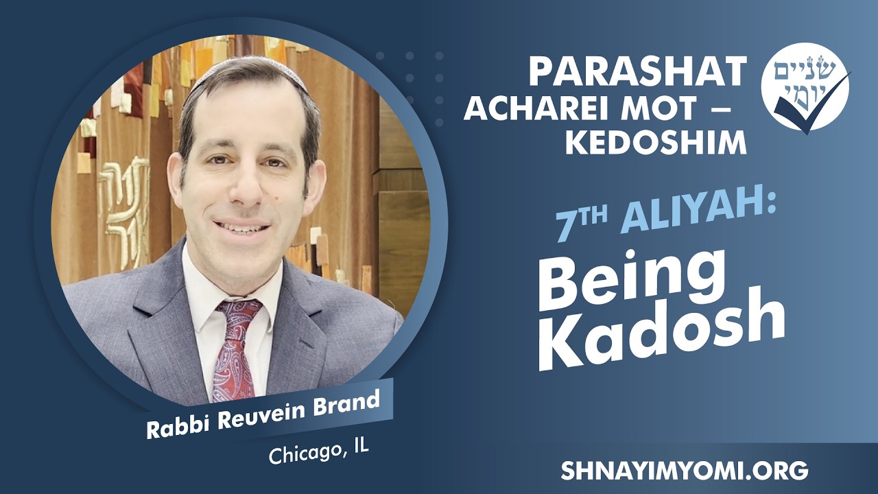 Shnayim Yomi - Acharei Mot - Kedoshim - Sh'vi'i - #7 - Rabbi Reuvein Brand - Being Kadosh