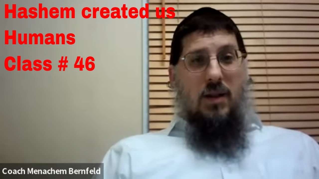 Hashem Created us Humans, Class # 46