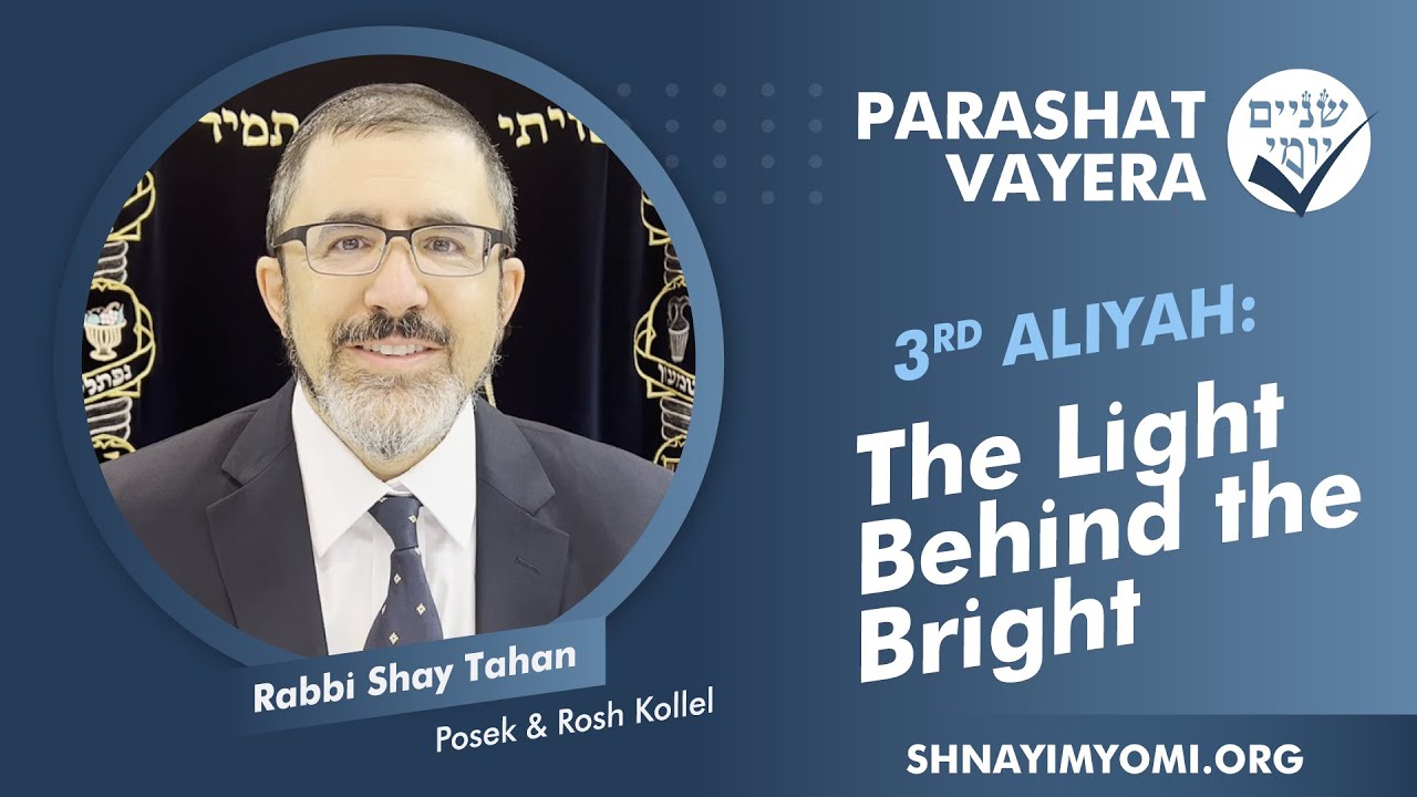 Shnayim Yomi - Vayera - Shlishi - #3 - Rabbi Shay Tahan - The Light Behind the Bright