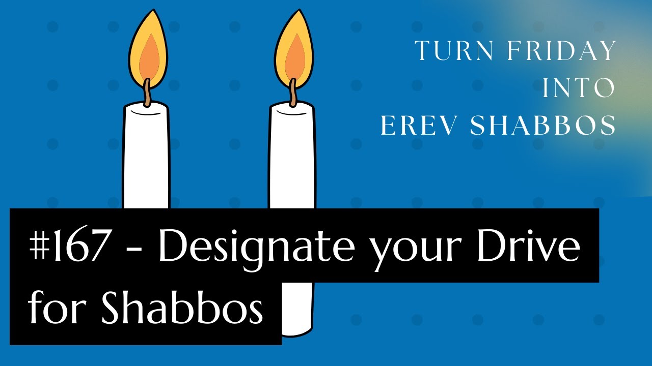 Turn Friday into Erev Shabbos #167 - Designate your Drive for Shabbos