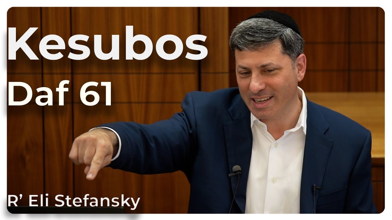 Daf Yomi Kesubos Daf 61 by R’ Eli Stefansky