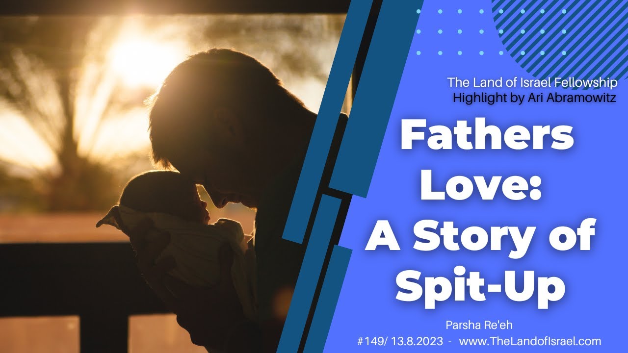 Fathers Love: A Story of Spit-Up - Ari Abramowitz: The Land of Israel Fellowship