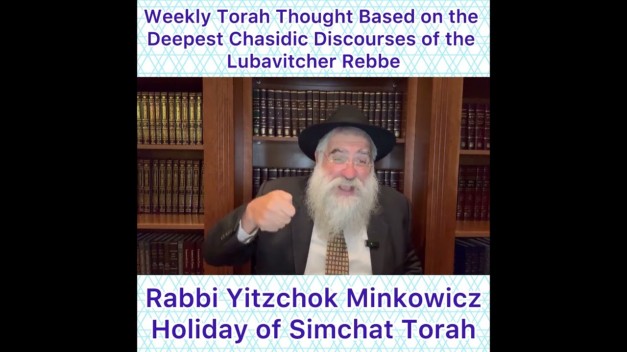 Holiday of Simchat Torah Chasidic Torah thought from Lubavitcher Rebbe by: Rabbi Yitzchok Minkowicz
