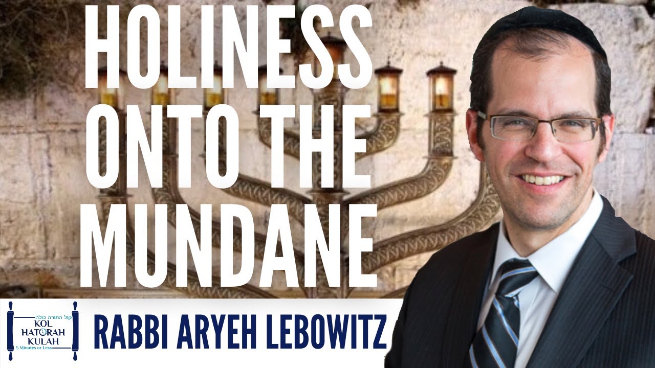 Holiness Onto The Mundane - Rabbi Aryeh Lebowitz | Chanukah 2020
