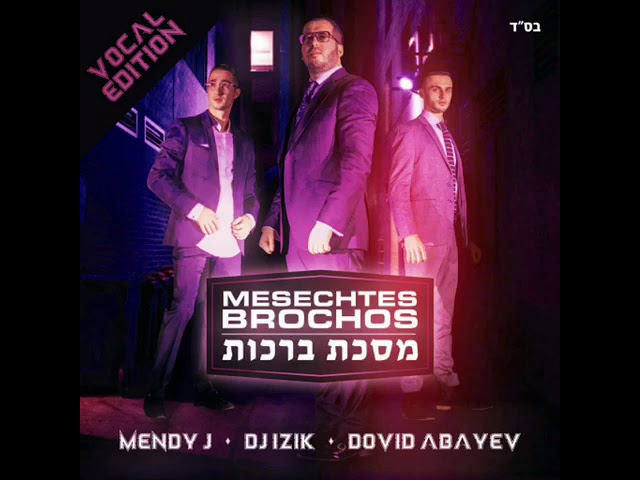 Mesechtas Brachos | Official Accapella - Mendy J • DJ Izik • Dovid Abayev