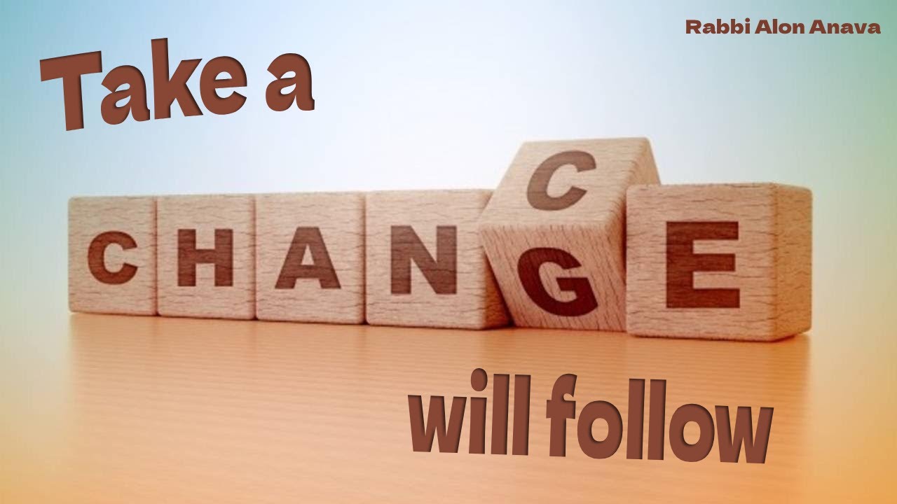 Change starts from within! And no one will do it for you! - Rabbi Alon Anava