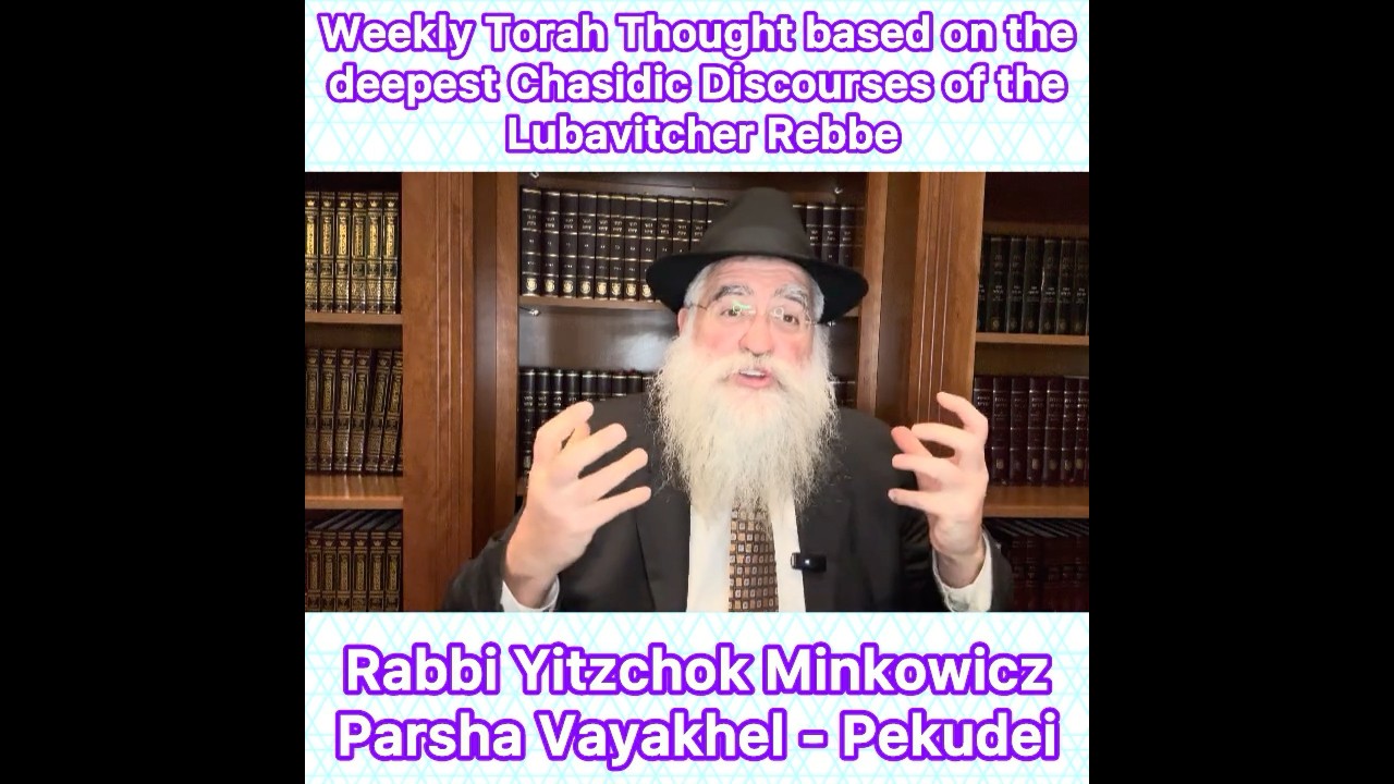 Parsha Vayakhel - Pekudei Chasidic Torah thought from Lubavitcher Rebbe by: Rabbi Yitzchok Minkowicz