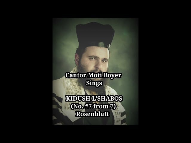 החזן מוטי בויאר 'קידוש לשבת' רוזנבלט |  Cantor Moti Boyer KIDUSH L'SHABOS No. #7 Rosenblatt