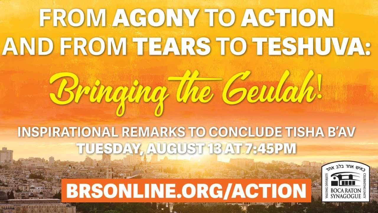 From Agony to Action and from Tears to Teshuva: Bringing the Geulah