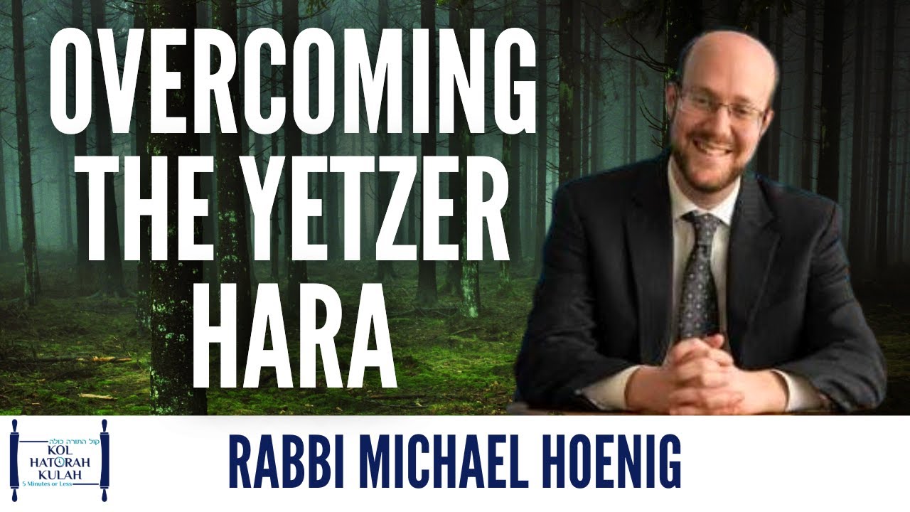 Overcoming the Yetzer Hara - Rabbi Michael Hoenig