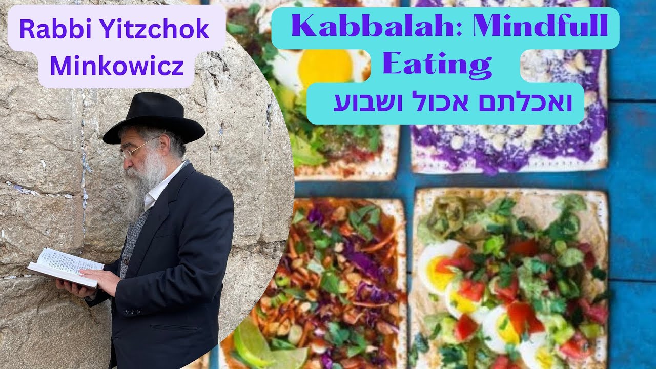Kabbalah: Mindfull Eating.  ואכלתם אכול ושבוע A new Kabbalah class by Rabbi Yitzchok Minkowicz