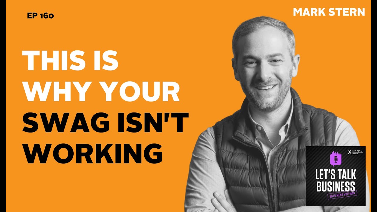 Episode #160 The Right (And Wrong) Way to Grow Your Business with Swag with Mark Stern