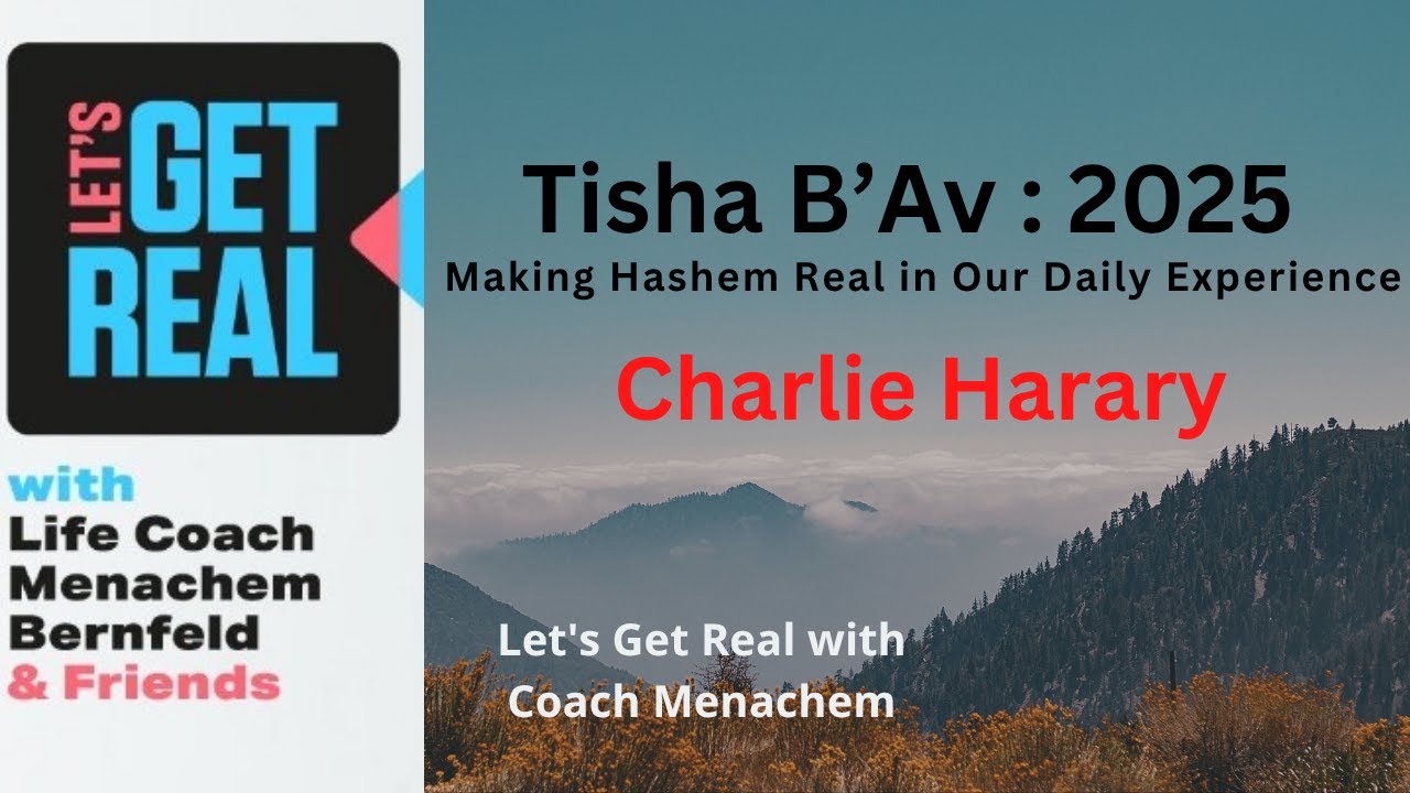 Tisha B’Av 2025 : Making Hashem Real in Our Daily Experience, Charlie Harary #238