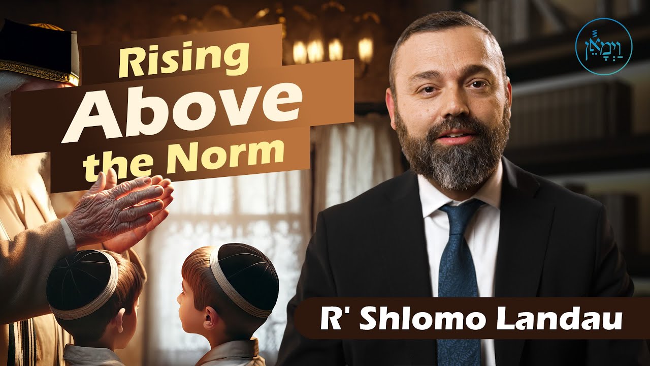 Rising Above the Norm | Rabbi Shlomo Landau