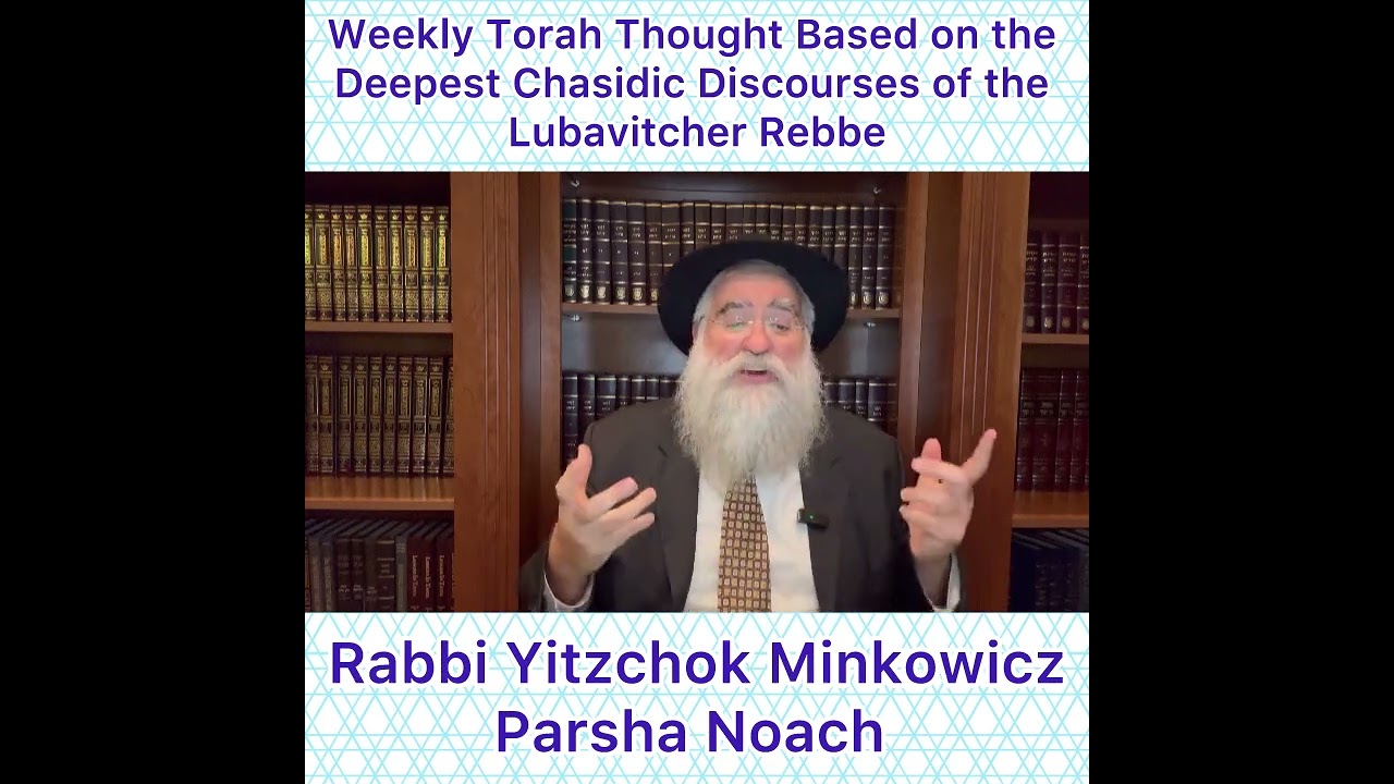Parsha Noach Chasidic Torah thought from Lubavitcher Rebbe by: Rabbi Yitzchok Minkowicz