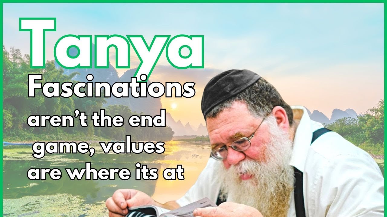 Fascinations aren't the End Game, Values are - Igeres HaKodesh 17b- Rabbi Chaim Dalfin