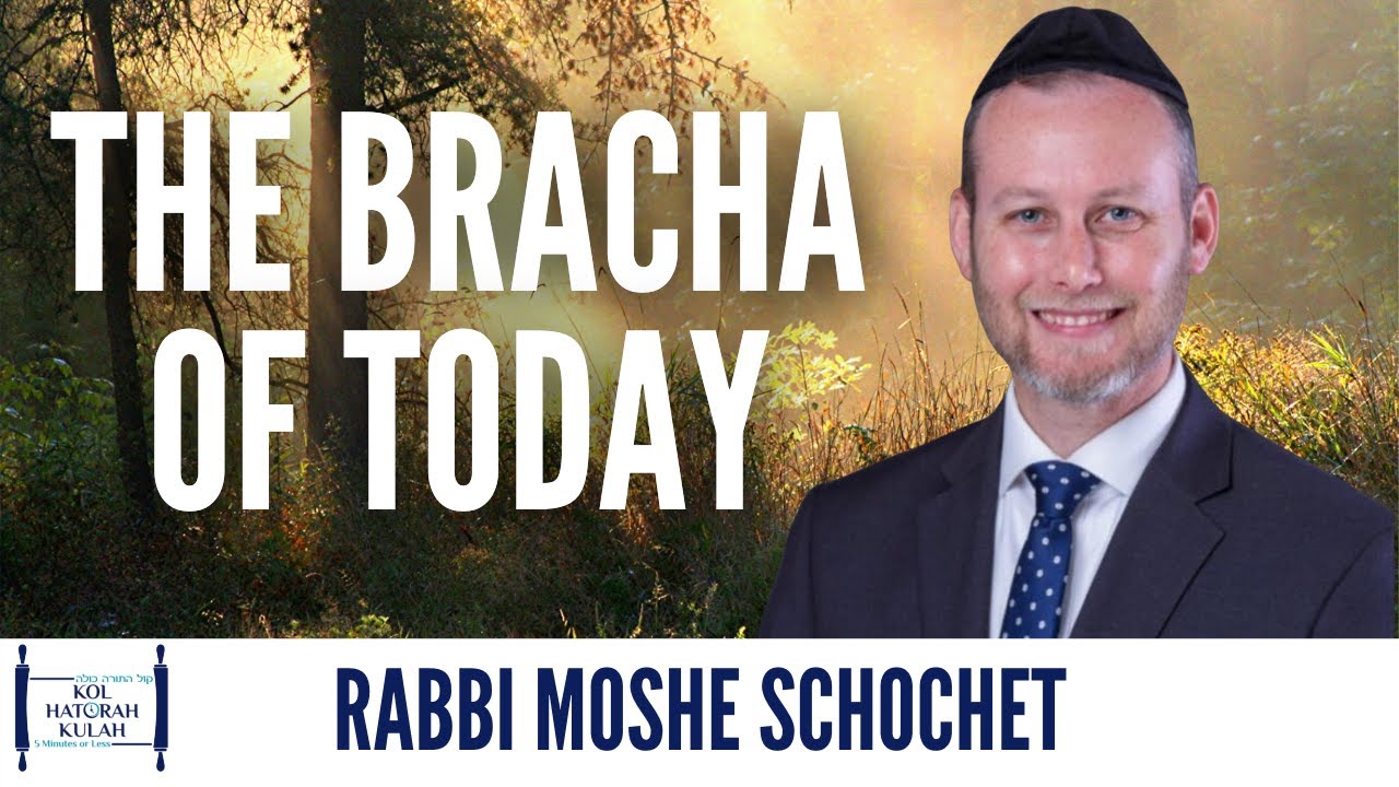 The Bracha Of Today - Rabbi Moshe Schochet
