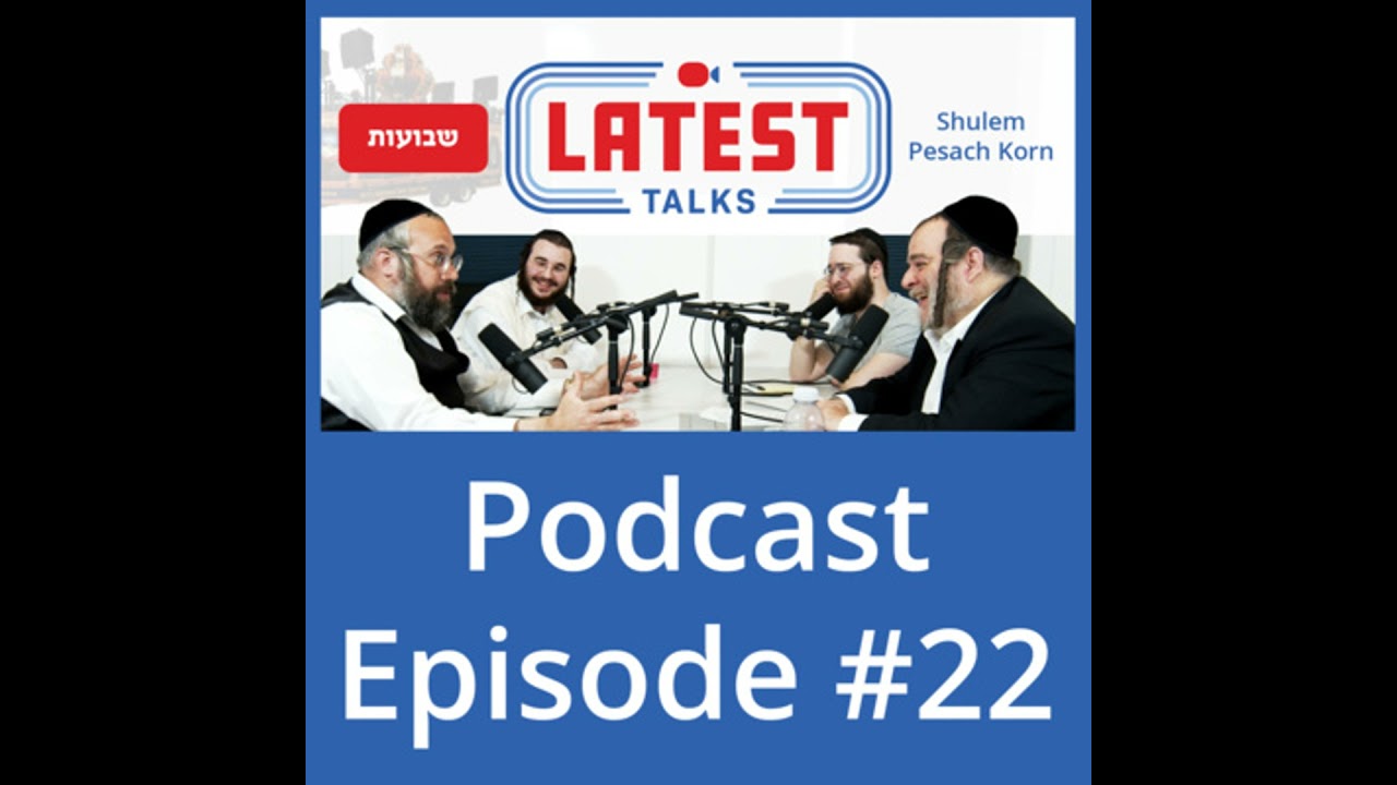 Latest Talks Podcast - Ep #22 | Topics: Special Shavuos Episode - Korns Hachnosos Sefer Torah Truck.