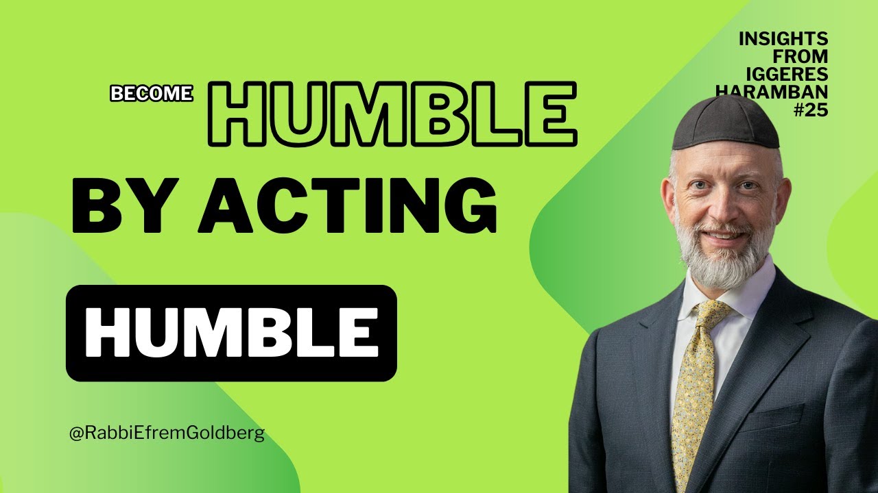 #25: Iggeres HaRamban (10 Minutes of Meaning) - Become Humble By Acting Humble