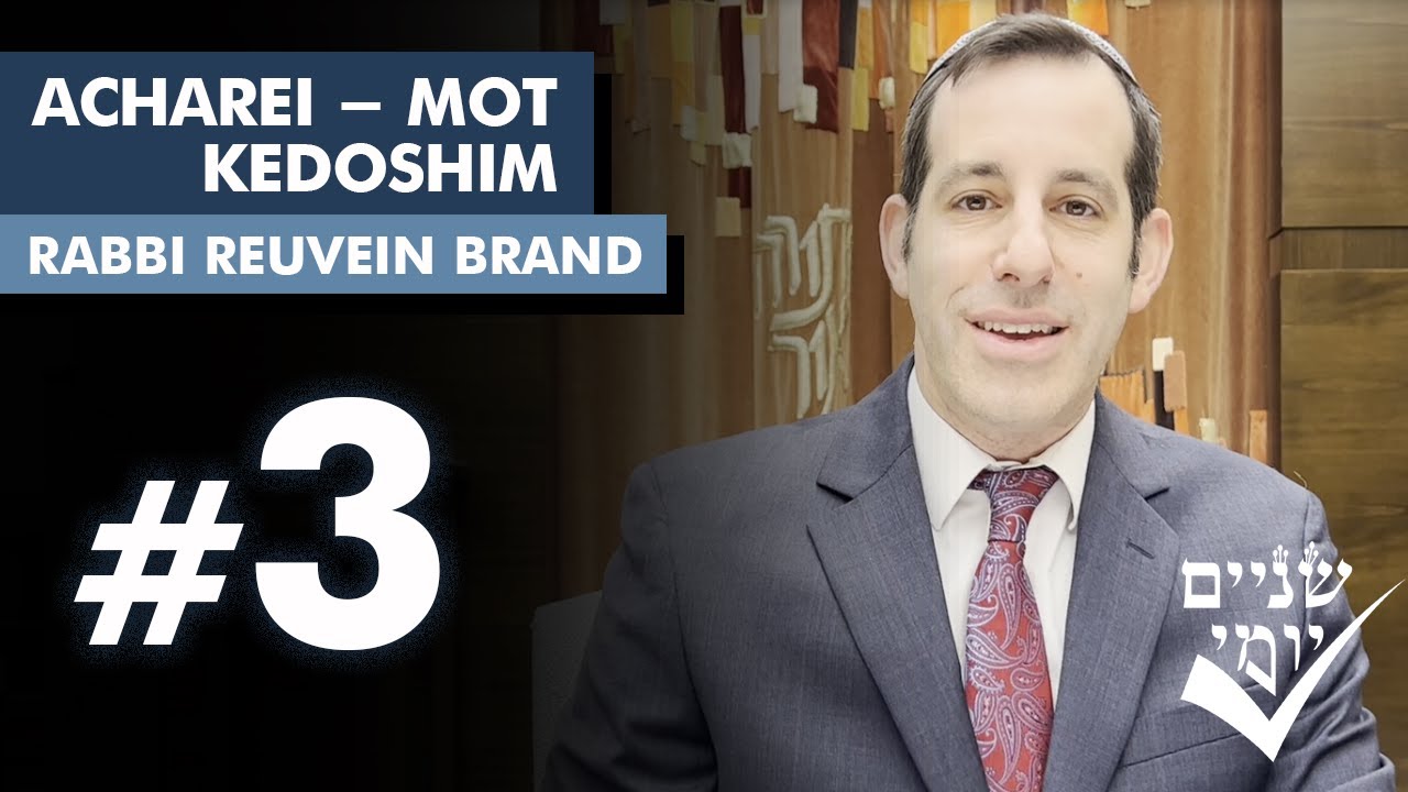 Shnayim Yomi - Acharei Mot-Kedoshim - Shlishi - #3- Rabbi Reuvein Brand