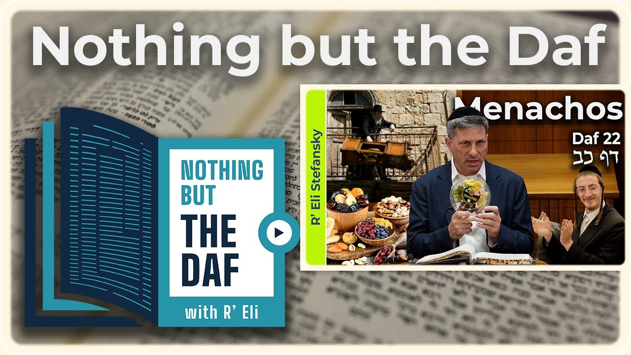 CHAZARAH - Menachos Daf 22 | "Nothing but the Daf" with R' Eli Stefansky