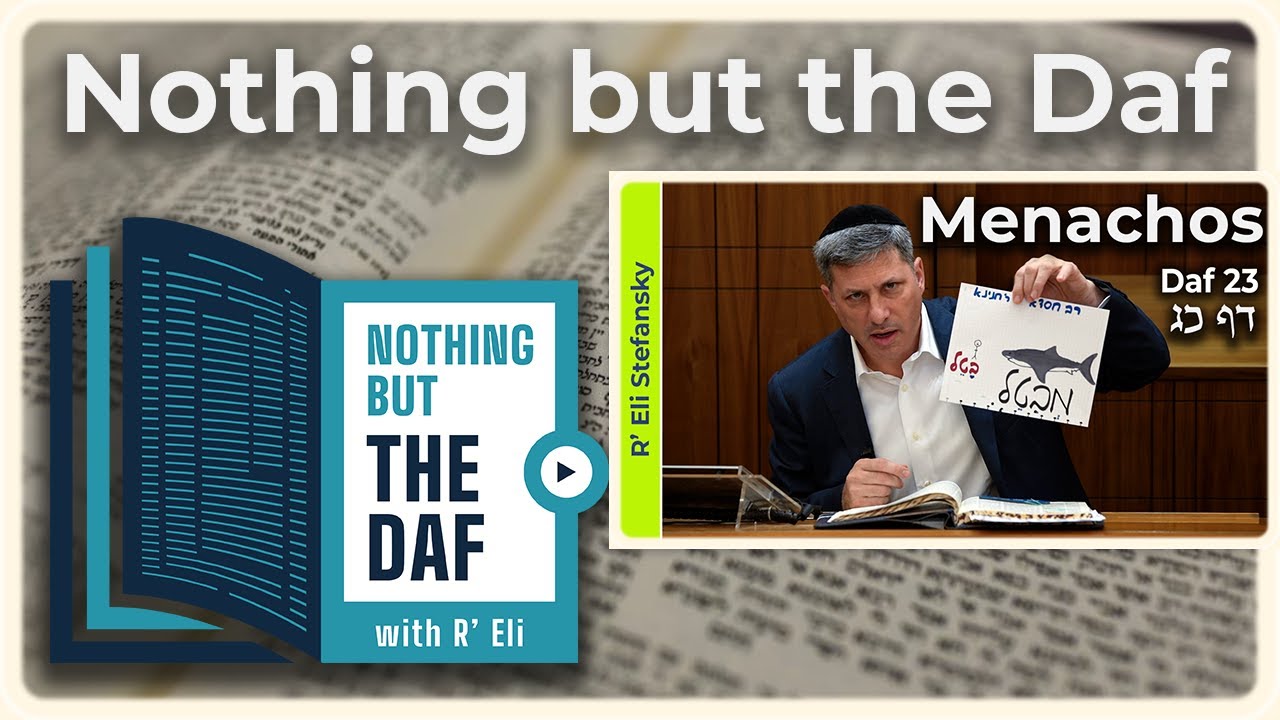 CHAZARAH - Menachos Daf 23 | "Nothing but the Daf" with R' Eli Stefansky