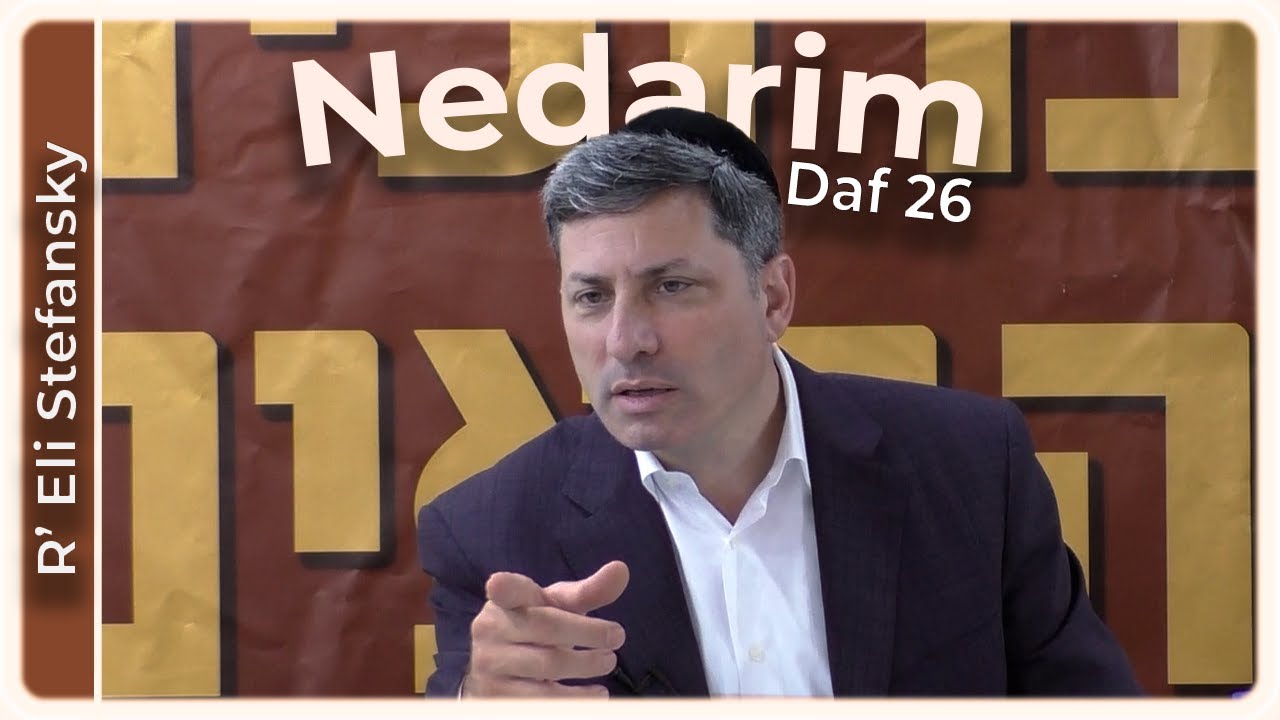 Daf Yomi Nedarim Daf 26 by R’ Eli Stefansky