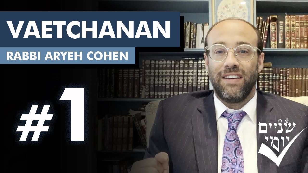 Shnayim Yomi - Vaetchanan - Rishon - #1-  Rabbi Aryeh Cohen