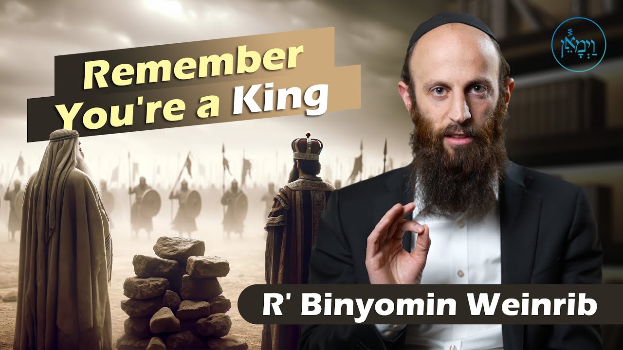 Remember, You're a King | Rabbi Binyomin Weinrib