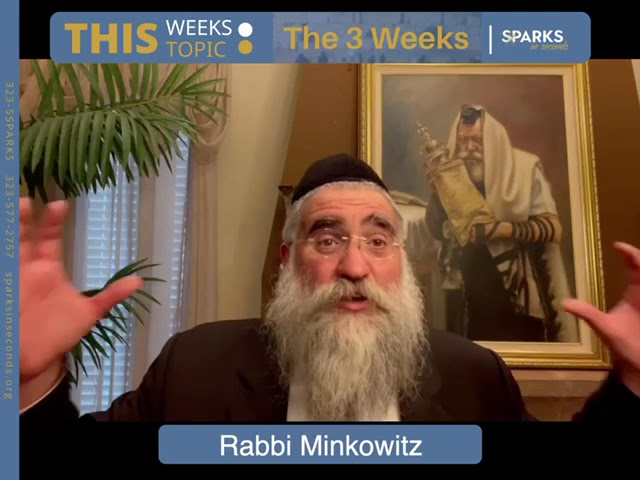 The 3 Weeks. Class for Sparks in Seconds. By Rabbi Yitzchok Minkowicz