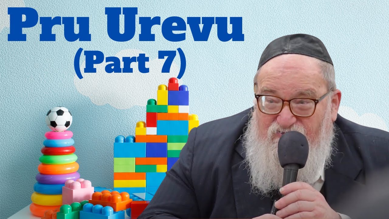 Pru Urevu (Part 7) By Rabbi Yitzchak Breitowitz
