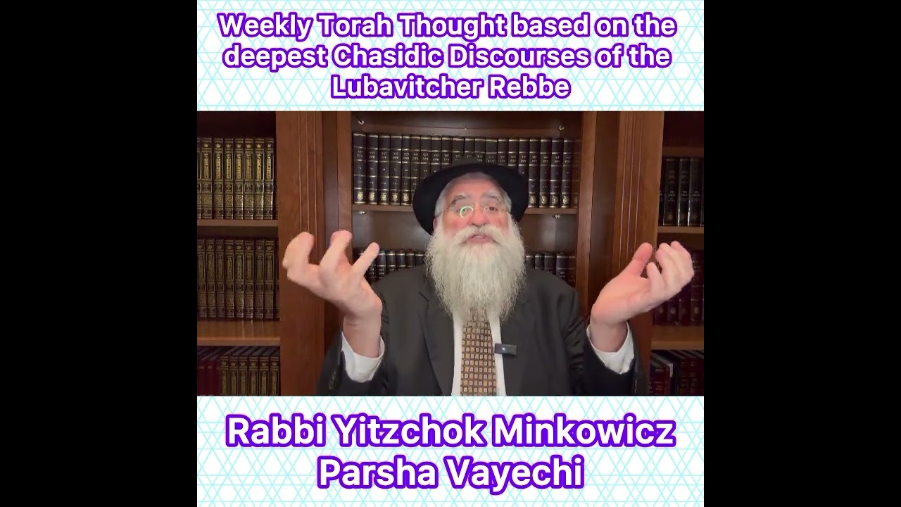 Parsha Vayechi Chasidic Torah thought from Lubavitcher Rebbe by: Rabbi Yitzchok Minkowicz