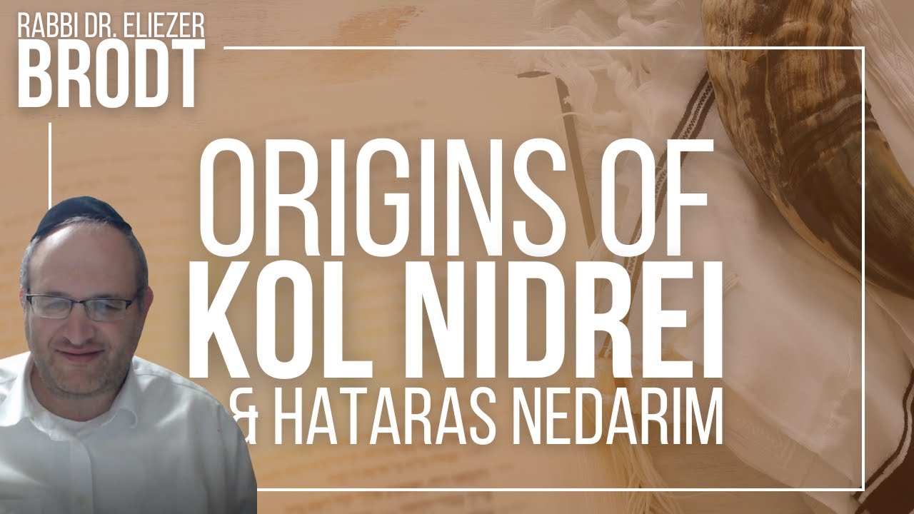Origins of Kol Nidrei and Hataras Nedarim: Part I | Rabbi Dr. Eliezer Brodt
