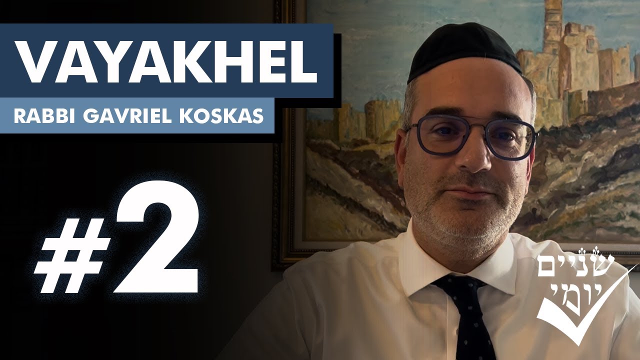 Shnayim Yomi - Vayakhel - Sheni - #2- Rabbi Gavriel Koskas