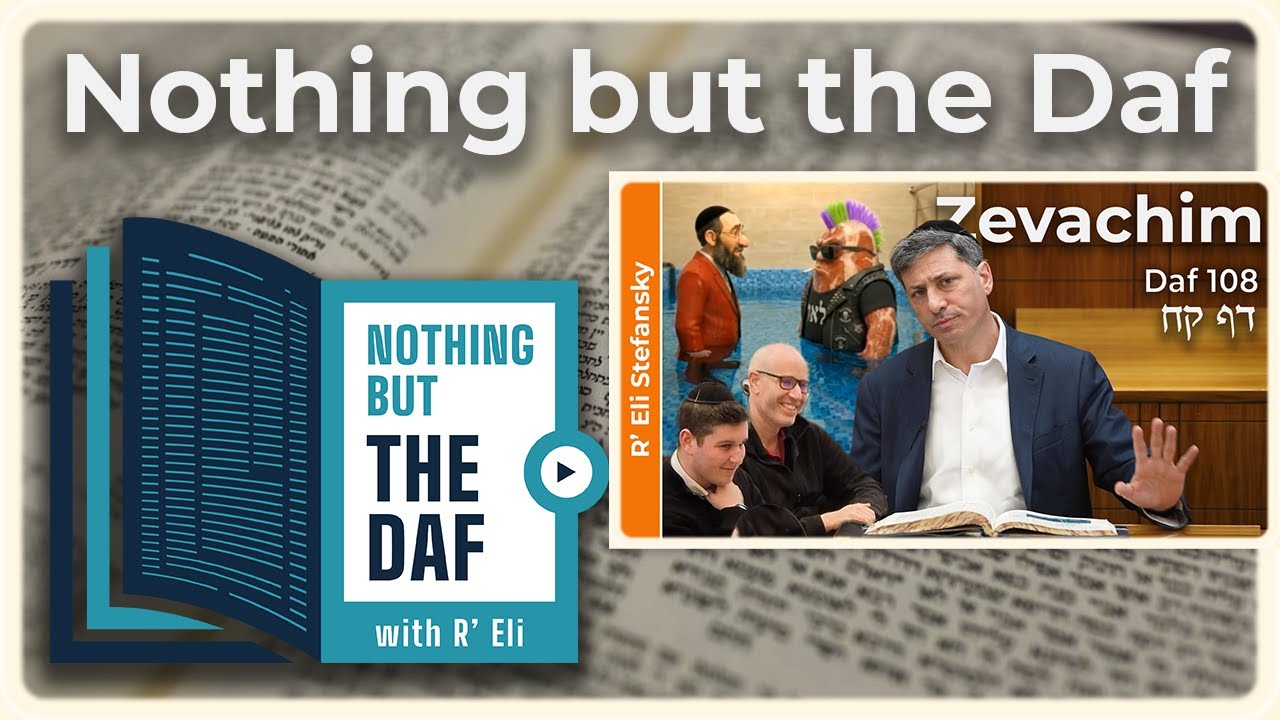 CHAZARAH - Zevachim Daf 108 | "Nothing but the Daf" with R' Eli Stefansky