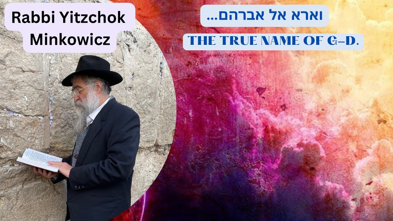 THE TRUE NAME OF G-D. וארא אל אברהם בא-ל שדי ושמי הוי' לא נודעתי Kabbalah Rabbi Yitzchok Minkowicz